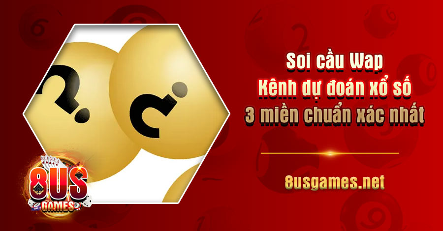 Soi cầu Wap – Kênh dự đoán xổ số 3 miền chuẩn xác nhất hôm nay